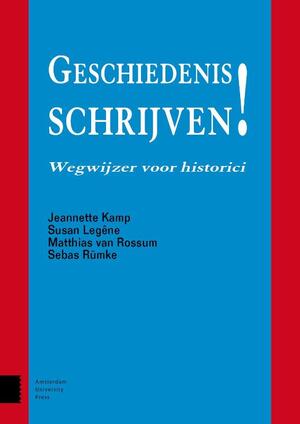 Geschiedenis schrijven - Jeannette Kamp, Susan Legêne, Matthias van Rossum, Sebas Rümke Geschiedenis schrijven - Jeannette Kamp, Susan Legêne, Matthias van Rossum, Sebas Rümke