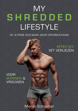 My Shredded Lifestyle - Merijn Schoeber, Sander Roex, Rowan van der Voort My Shredded Lifestyle - Merijn Schoeber, Sander Roex, Rowan van der Voort