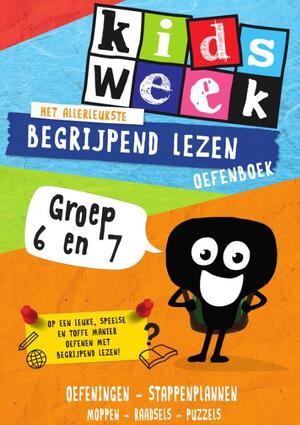 Het allerleukste begrijpend lezen oefenboek - Kidsweek in de klas groep 6 & 7 - Het allerleukste begrijpend lezen oefenboek - Kidsweek in de klas groep 6 & 7 -