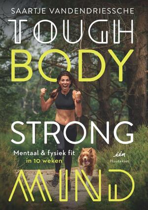 Tough Body Strong Mind - Saartje Vandendriessche Tough Body Strong Mind - Saartje Vandendriessche