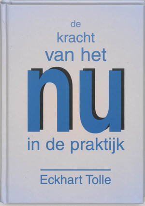 De kracht van het nu in de praktijk - Eckhart Tolle De kracht van het nu in de praktijk - Eckhart Tolle