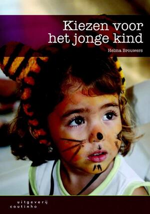 Kiezen voor het jonge kind - Helma Brouwers Kiezen voor het jonge kind - Helma Brouwers