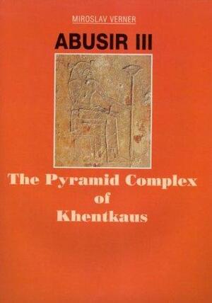 Abusir III - Miroslav Verner, Peter Jánosi, Paule Posener-Kriéger Abusir III - Miroslav Verner, Peter Jánosi, Paule Posener-Kriéger
