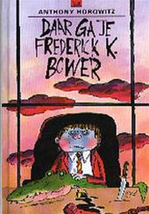 Daar ga je, Frederick K. Bower - Anthony Horowitz, J. van Gool Daar ga je, Frederick K. Bower - Anthony Horowitz, J. van Gool
