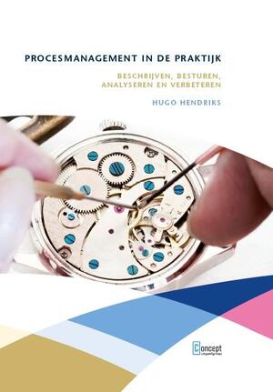 Procesmanagement in de praktijk - Hugo Hendriks Procesmanagement in de praktijk - Hugo Hendriks