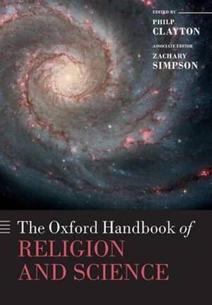 The Oxford Handbook of Religion and Science - Philip Clayton, Zachary Simpson The Oxford Handbook of Religion and Science - Philip Clayton, Zachary Simpson