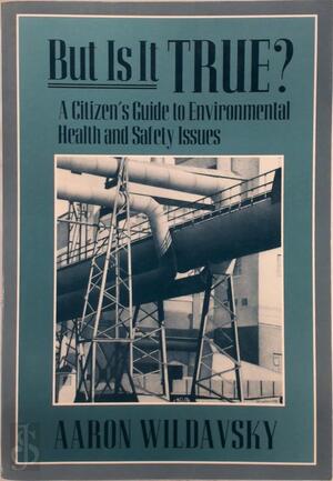 But it is True ? A Citizen's Guide to Environmental Health & Safety Issues (Paper) - Aaron Wildavsky But it is True ? A Citizen's Guide to Environmental Health & Safety Issues (Paper) - Aaron Wildavsky