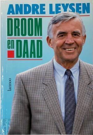 Droom en Daad - André Leysen Droom en Daad - André Leysen