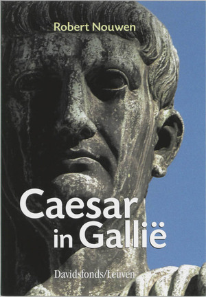 Caesar in Gallie (58-51 v.C.) - Robert Nouwen Caesar in Gallie (58-51 v.C.) - Robert Nouwen