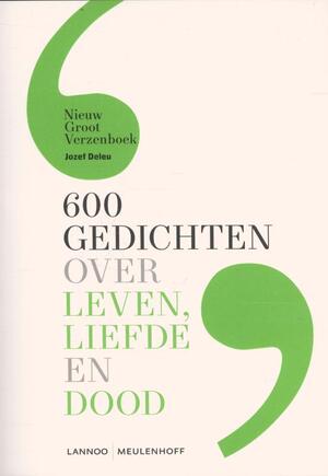 600 gedichten over leven, liefde en dood - Jozef Deleu 600 gedichten over leven, liefde en dood - Jozef Deleu