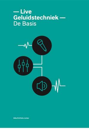 Live geluidstechniek - de Basis - Niels Jonker, Mike B Live geluidstechniek - de Basis - Niels Jonker, Mike B
