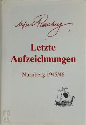 Letzte Aufzeichnungen - Alfred Rosenberg Letzte Aufzeichnungen - Alfred Rosenberg