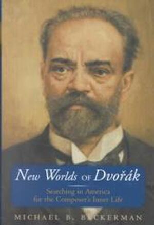 New Worlds of Dvorak - Michael Beckerman New Worlds of Dvorak - Michael Beckerman