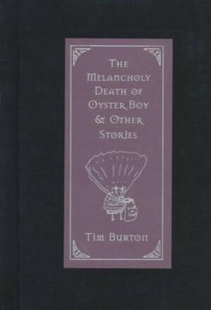 The Melancholy Death of Oyster Boy & Other Stories - Tim Burton The Melancholy Death of Oyster Boy & Other Stories - Tim Burton