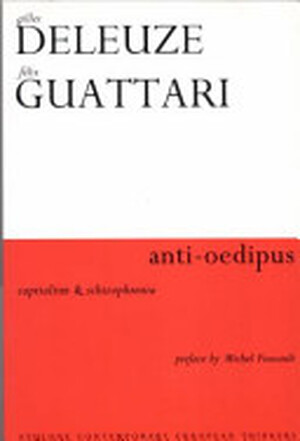 Anti-Oedipus - Gilles Deleuze, Félix Guattari Anti-Oedipus - Gilles Deleuze, Félix Guattari