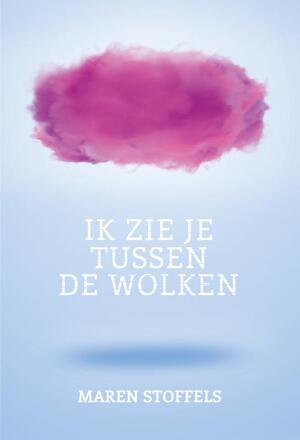 Ik zie je tussen de wolken - Maren Stoffels Ik zie je tussen de wolken - Maren Stoffels
