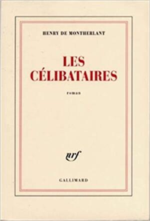 Les célibataires - Henry de Montherlant Les célibataires - Henry de Montherlant
