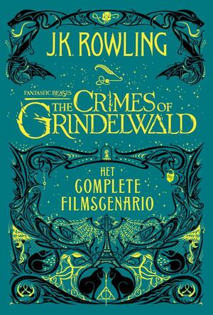 Fantastic Beasts: The Crimes of Grindelwald – Het complete filmscenario - J.K. Rowling Fantastic Beasts: The Crimes of Grindelwald – Het complete filmscenario - J.K. Rowling