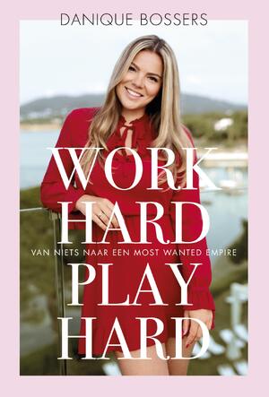 Work hard, play hard - Danique Bossers Work hard, play hard - Danique Bossers
