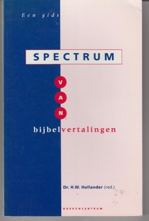 Spectrum van bijbelvertalingen - F.G.M. H.W. / Broeyer Hollander Spectrum van bijbelvertalingen - F.G.M. H.W. / Broeyer Hollander