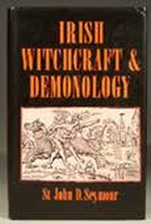 Irish Witchcraft and Demonology - John D. Seymour Irish Witchcraft and Demonology - John D. Seymour
