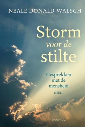 Gesprekken met de mensheid 1 Storm voor de stilte - Neale Donald Walsch Gesprekken met de mensheid 1 Storm voor de stilte - Neale Donald Walsch