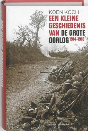 Een Kleine geschiedenis van de Grote Oorlog - K. Koch Een Kleine geschiedenis van de Grote Oorlog - K. Koch