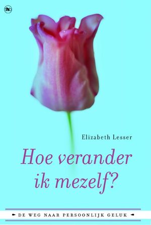 Hoe verander ik mezelf ? - Elizabeth Lesser Hoe verander ik mezelf ? - Elizabeth Lesser