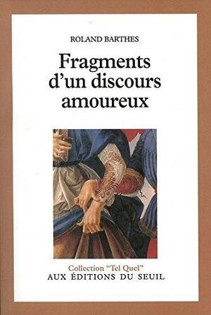 Fragments d'un discours amoureux - Roland Barthes Fragments d'un discours amoureux - Roland Barthes