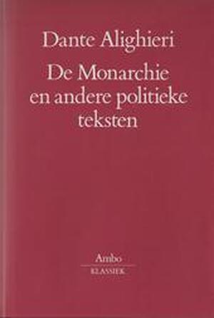 De Monarchie en andere politieke teksten - Dante Alighieri De Monarchie en andere politieke teksten - Dante Alighieri