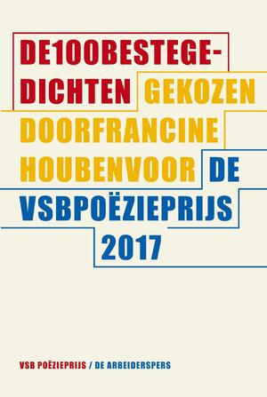 De 100 beste gedichten voor de VSB Poëzieprijs 2017 - De 100 beste gedichten voor de VSB Poëzieprijs 2017 -