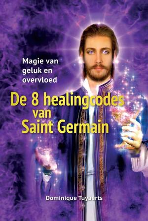 De 8 Healingcodes van Saint Germain - Dominique Tuyaerts De 8 Healingcodes van Saint Germain - Dominique Tuyaerts