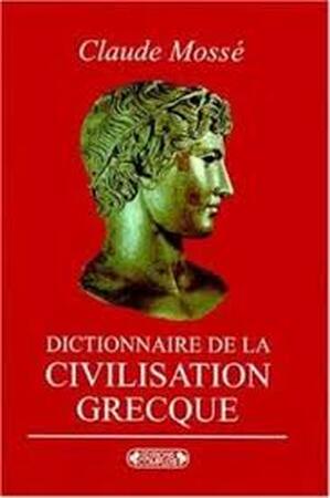 Dictionnaire d́e la civilisation grecque - Claude Mossé Dictionnaire d́e la civilisation grecque - Claude Mossé