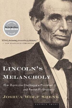 Lincoln's Melancholy - Joshua Wolf Shenk Lincoln's Melancholy - Joshua Wolf Shenk