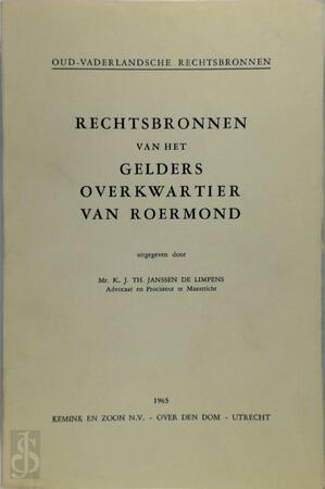 Rechtsbronnen van het Gelders Overkwartier van Roermond - K.J.Th. Janssen de Limpens Rechtsbronnen van het Gelders Overkwartier van Roermond - K.J.Th. Janssen de Limpens
