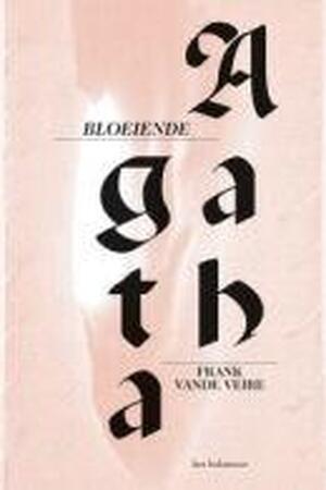 Bloeiende Agatha - Frank Vande Veire Bloeiende Agatha - Frank Vande Veire