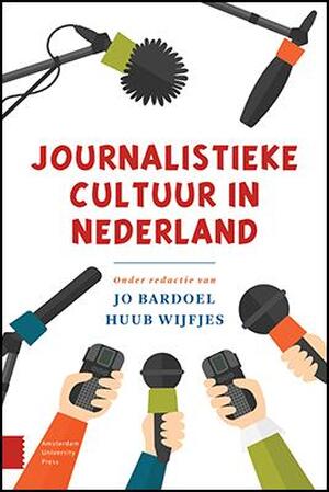 Journalistieke cultuur in Nederland - Jo Bardoel, Huub Wijfjes Journalistieke cultuur in Nederland - Jo Bardoel, Huub Wijfjes