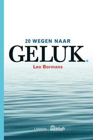 20 wegen naar geluk - Leo Bormans 20 wegen naar geluk - Leo Bormans