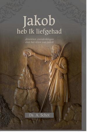 Jakob heb ik liefgehad - A. Schot Jakob heb ik liefgehad - A. Schot