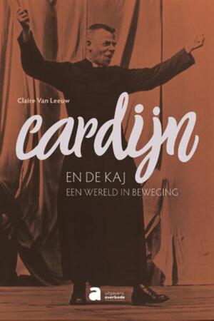 Cardijn en de KAJ - Claire Van Leeuw Cardijn en de KAJ - Claire Van Leeuw