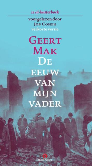 De eeuw van mijn vader - Geert Mak De eeuw van mijn vader - Geert Mak