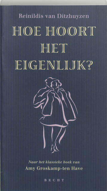 Hoe hoort het eigenlijk ? - Amy Groskamp-ten Have, Reinildis van Dithuyzen Hoe hoort het eigenlijk ? - Amy Groskamp-ten Have, Reinildis van Dithuyzen