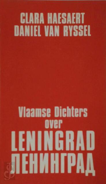 Vlaamse dichters over Leningrad - Clara Haesaert, Daniël Van Ryssel, Renaat Ramon, Lucienne Stassaert, Nic van Bruggen, Miriam van Hee Vlaamse dichters over Leningrad - Clara Haesaert, Daniël Van Ryssel, Renaat Ramon, Lucienne Stassaert, Nic van Bruggen, Miriam van Hee