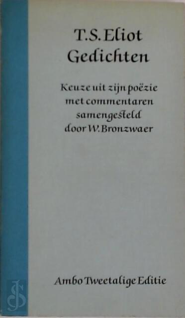 Gedichten - Thomas Stearns Eliot, W. J. M. Bronzwaer, Kees Fens, Johan Kuin Gedichten - Thomas Stearns Eliot, W. J. M. Bronzwaer, Kees Fens, Johan Kuin