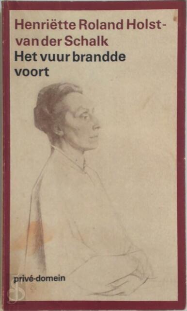 Het vuur brandde voort - Henriëtte Roland Holst-van Der Schalk, G. Stuiveling Het vuur brandde voort - Henriëtte Roland Holst-van Der Schalk, G. Stuiveling