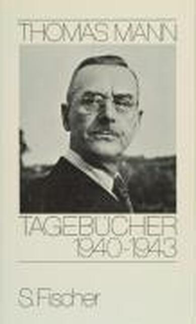 Tagebücher 1940 - 1943 - Thomas Mann Tagebücher 1940 - 1943 - Thomas Mann