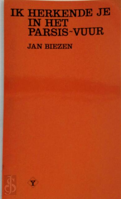 Ik herkende je in het Parsis-vuur - Jan Biezen Ik herkende je in het Parsis-vuur - Jan Biezen