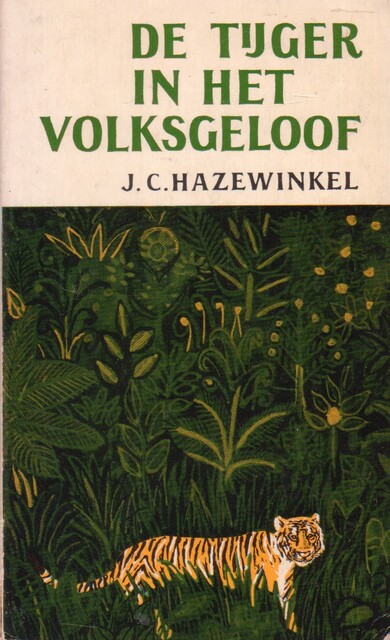 De Tijger in het volksgeloof - J. C. Hazewinkel De Tijger in het volksgeloof - J. C. Hazewinkel