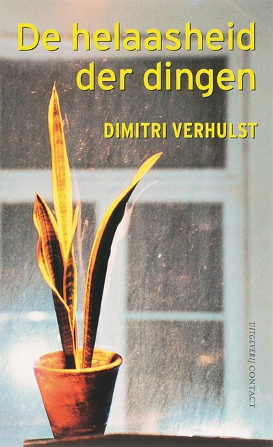 De helaasheid der dingen - Dimitri Verhulst De helaasheid der dingen - Dimitri Verhulst