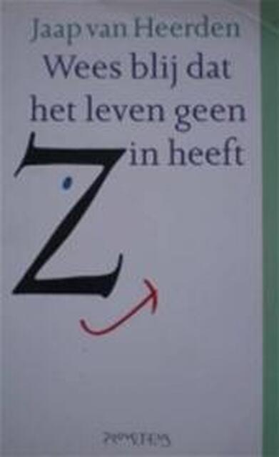 Wees blij dat het leven geen zin heeft - J. van Heerden Wees blij dat het leven geen zin heeft - J. van Heerden